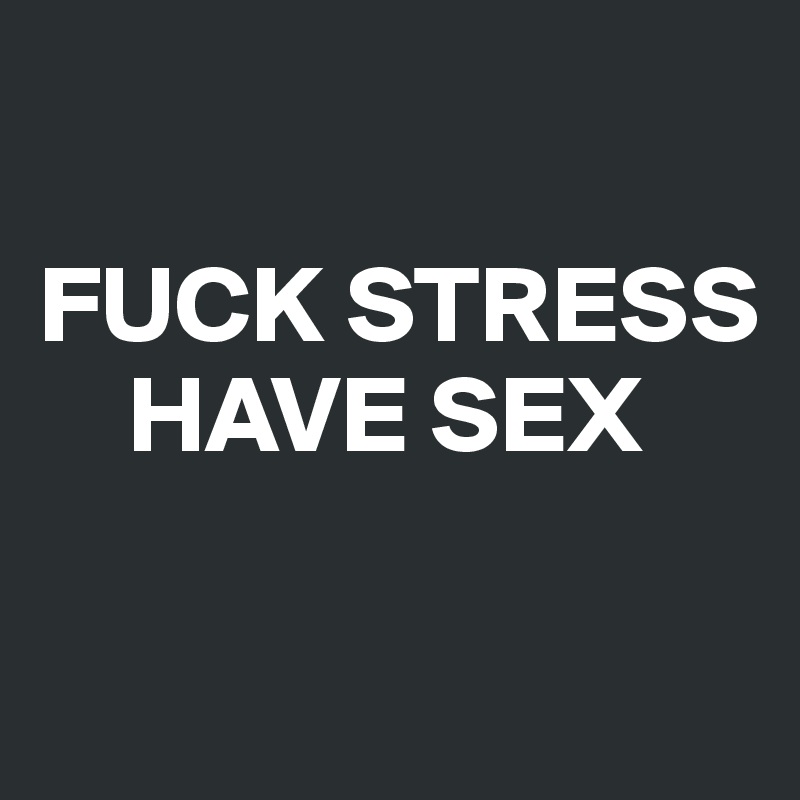 more sex less stress